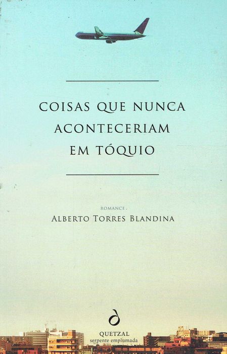 15527

Coisas que Nunca Aconteceriam em Tóquio
Alberto Torres Blandina