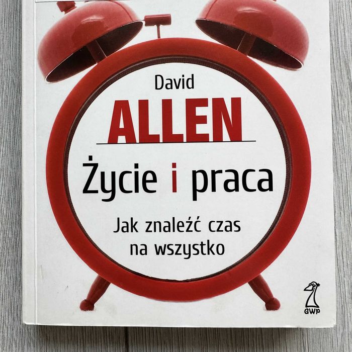 David Allen / Życie i praca / Jak znaleźć czas na wszystko / wyd. GWP