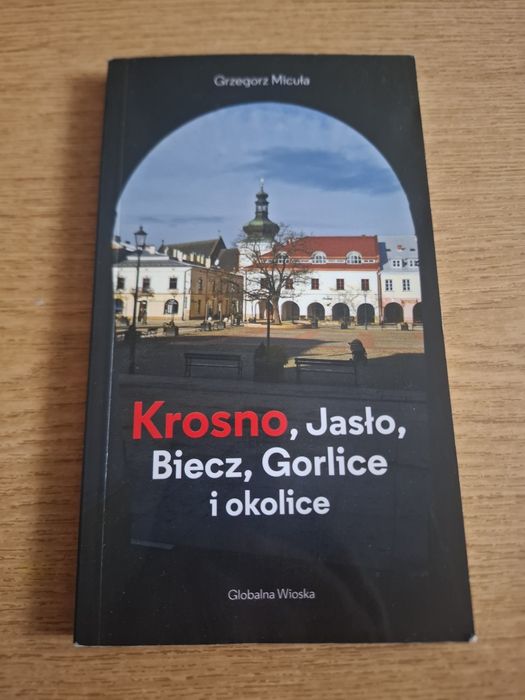 Krosno, Jasło, Biecz, Gorlice i okolice Przewodnik