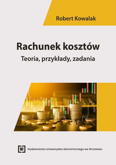 Rachunek kosztów Teoria, praktyka, zadania Robert Kowalak NOWA