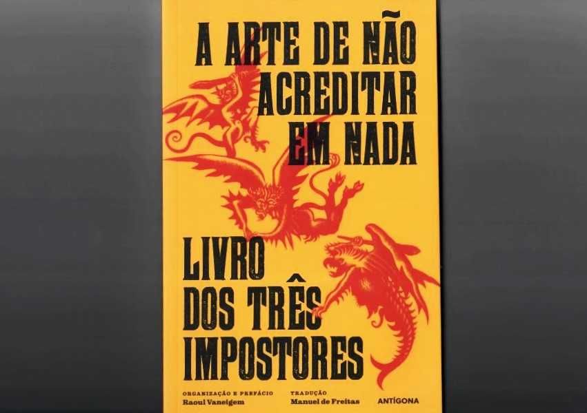 RAOUL VANEIGEM «A Arte De Não Acreditar Em Nada / Livro dos Três Impostores»