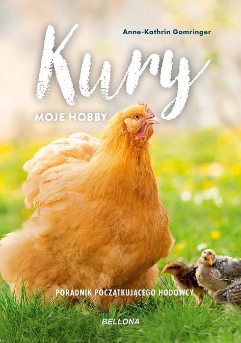 Kury - Moje Hobby. Poradnik Początkującego Hodowcy. Nowy Produkt