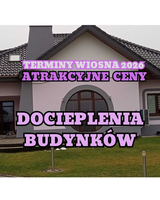 DOCIEPLENIA BUDYNKÓW, malowanie elewacji,  rezerw. terminów 2026 r.