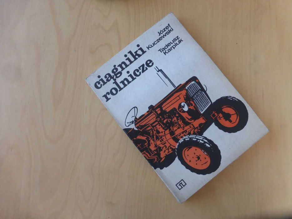 Ciągniki rolnicze. Józef Kuczewski Tadeusz Karpiuk 1977 PRL