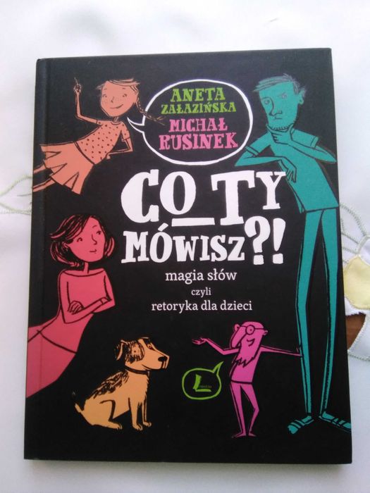 Co Ty mówisz? Magia słów czyli retoryka dla dzieci Załazińska Rusinek