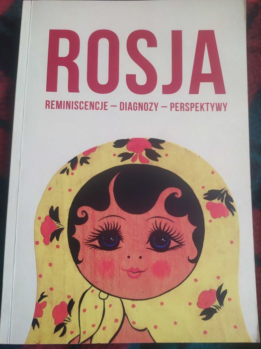 Rosja. Reminiscencje - Diagnozy - Perspektywy