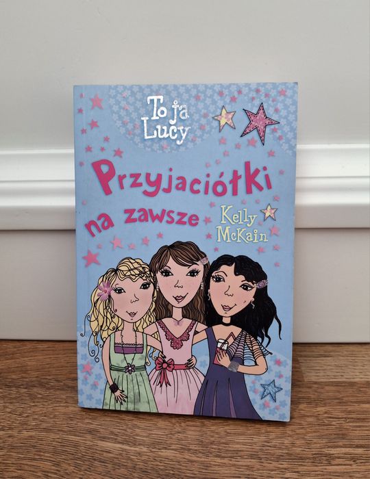 Przyjaciółki na zawsze To ja Lucy Kelly McKain książka