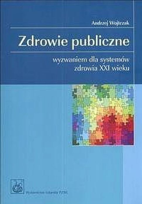 Zdrowie publiczne. Wyzwaniem dla systemów zdrowia PZWL Andrzej
