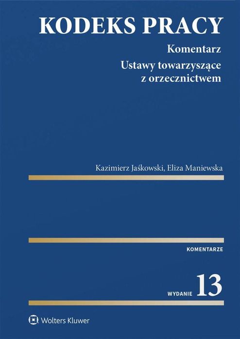 Kodeks pracy. Komentarz w.13 Wolters Kluwer Kazimierz Jaśkowski ,Eliza