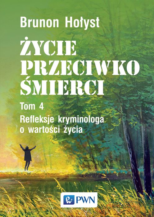 Życie przeciwko śmierci. Tom 4. Refleksje kryminologa o wartości życia. Wydawnictwo Naukowe PWN