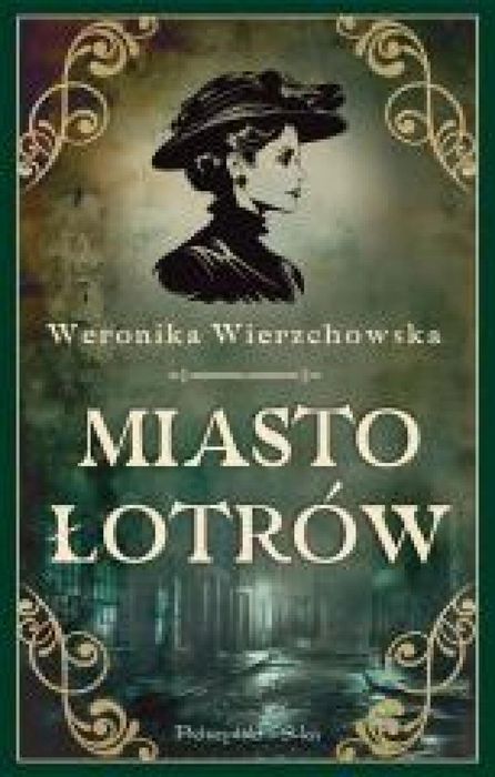 Miasto łotrów Prószyński i S-ka Weronika Wierzchowska Rok wydania: