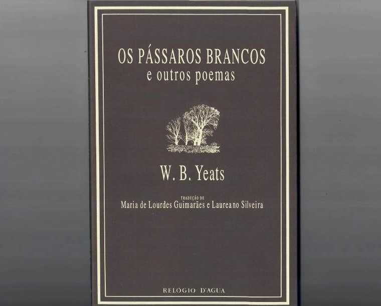 W. B. €YEATS «Os Pássaros Brancos e Outros Poemas»