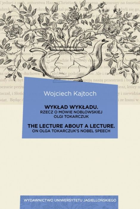 Wykład Wykładu. The Lecture About A Lecture. Rzecz O Mowie Noblowskiej Olgi Tokarczuk. On Olga Tokarczuk's Nobel Speech. Nowy Produkt