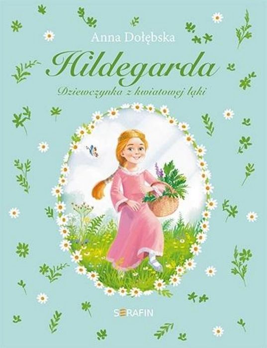 Hildegarda Dziewczynka z kwiatowej łąki Serafin Anna Dołębska Rok