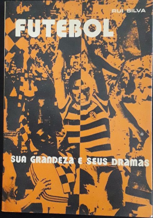 Futebol, Sua Grandeza e seus Dramas - Rui Silva