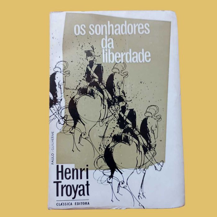 Os Sonhadores da Liberdade - Henri Troyat