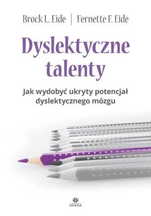 Dyslektyczne talenty Harmonia Brock L. Eide, Fernette F. Eide Rok