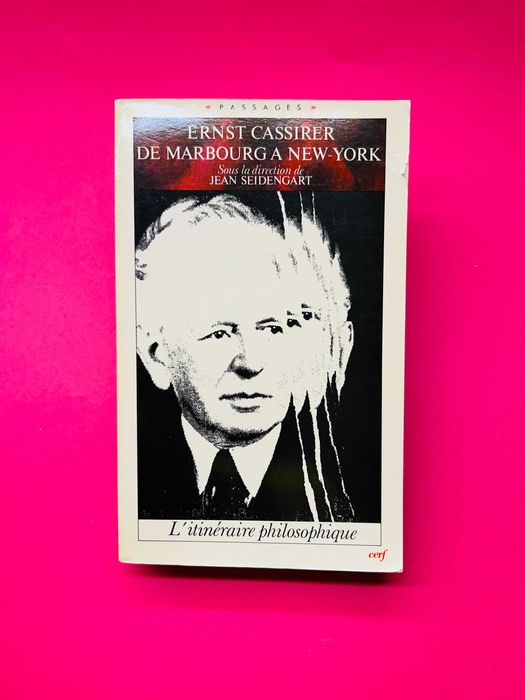 De Marbourg à New York L'itinéraire philosophique - Ernst Cassirer