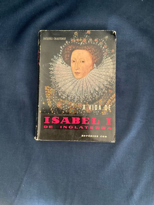 A vida de Isabel I de Inglaterra de Jacques Chastenet