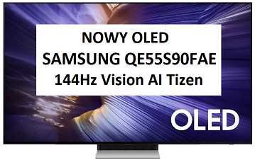 Nowy TV OLED Samsung QE55S90FAE 144Hz Vision AI Tizen Dolby Atmos HDMI 2.1 DVB-T2