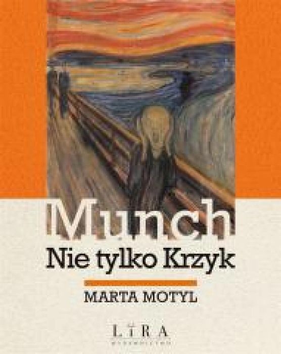 Munch. Nie tylko Krzyk Lira Publishing Marta Motyl Rok wydania: 2024,