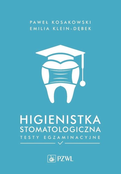 Higienistka stomatologiczna. Testy egzaminacyjne PZWL Paweł Kosakowski