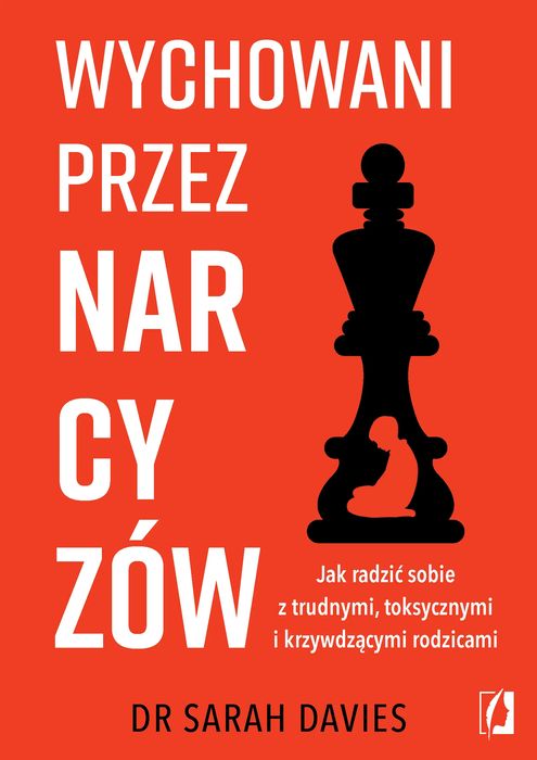 Wychowani przez narcyzów. Jak radzić sobie z trudnymi, toksycznymi i krzywdzącymi rodzicami. Wydawnictwo Kobiece. Nowy Produkt