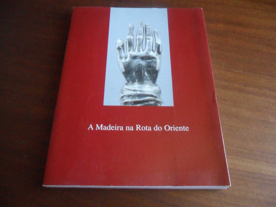 "A MADEIRA NA ROTA DO ORIENTE" de Francisco António Clode de Sousa e João José Abreu de Sousa - Iª Edição de 1999/2000