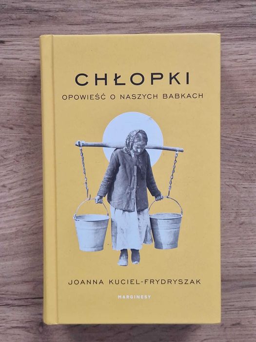"Chłopki. Opowieść o naszych babkach" – Joanna Kuciel-Frydryszak. Nowa w idelanym stanie