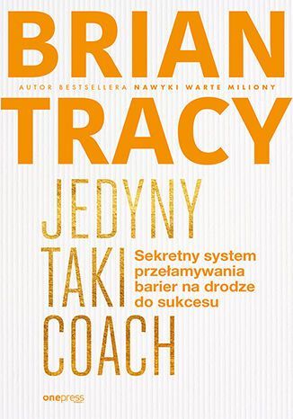 Jedyny Taki Coach. Sekretny System Przełamywania Barier Na Drodze Do Sukcesu One Press Nowa Nieużywana