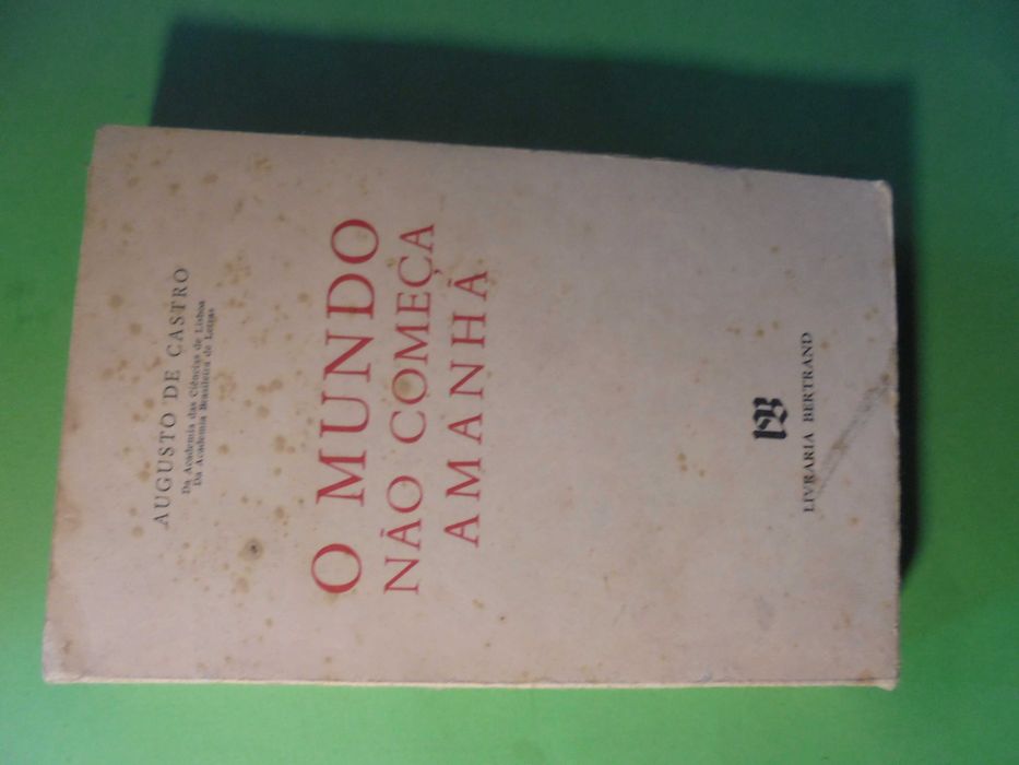 Castro (Augusto de);O Mundo não começa Amanhã
