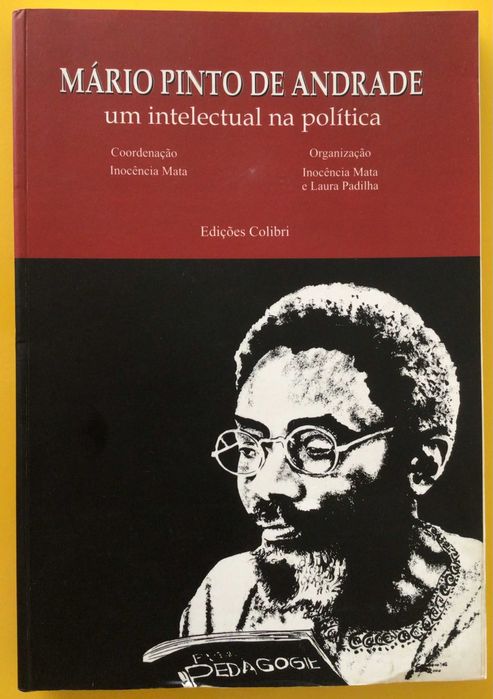 MÁRIO PINTO DE ANDRADE - Um intelectual na política, coordenação de Inocência Mata - Lisboa 2000