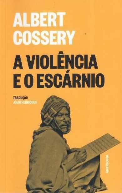ALBERT COSSERY«A Violência e o Escárnio»Os Tratantes regentes do mundo