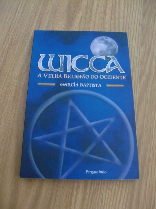 Wicca - A Velha Religião do Ocidente de Garcia Baptista