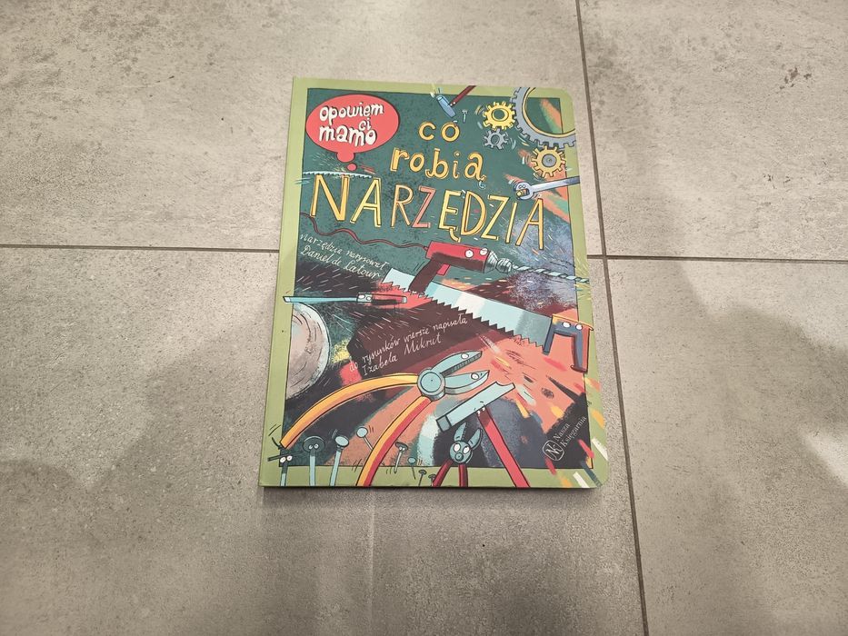 Nowa książka dla dzieci Opowiem ci mamo Co robią narzędzia