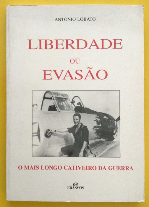 LIBERDADE OU EVASÃO - O mais longo cativeiro da guerra, de António Lobato