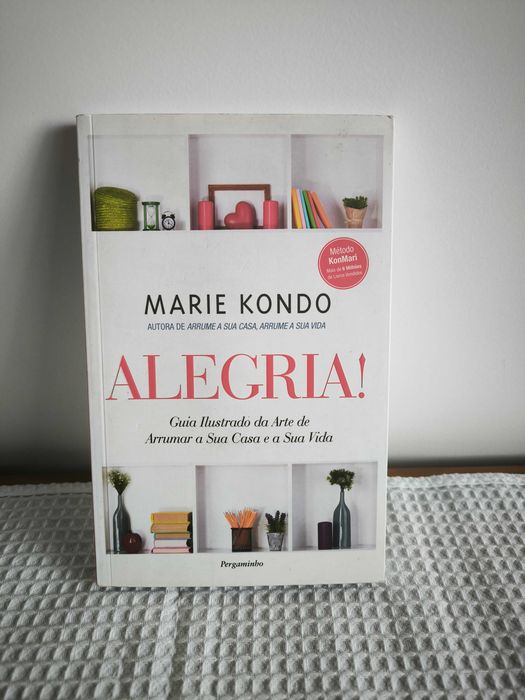 "Alegria! Guia Ilustrado da Arte de Arrumar a Sua Casa e a Sua Vida" (Marie Kondo)