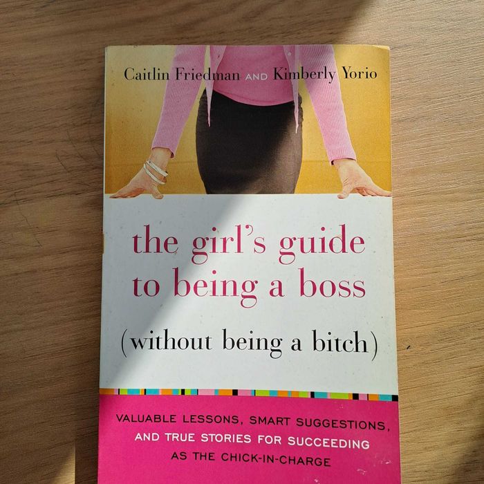 The Girl's Guide to Being a Boss (Without Being a Bitch)