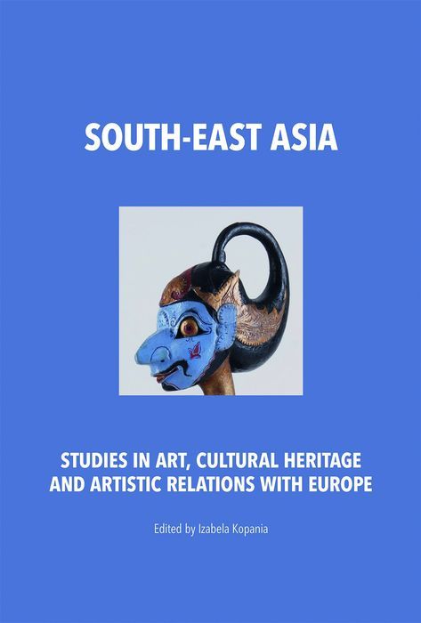 South-East Asia. Studies In Art, Cultural Heritage And Artistic Relations With Europe Tako / Polski Instytut Studiów Nad Sztuką Świata Nowa Nieużywana