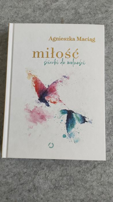 Agnieszka Maciąg - Miłość ścieżki do wolności