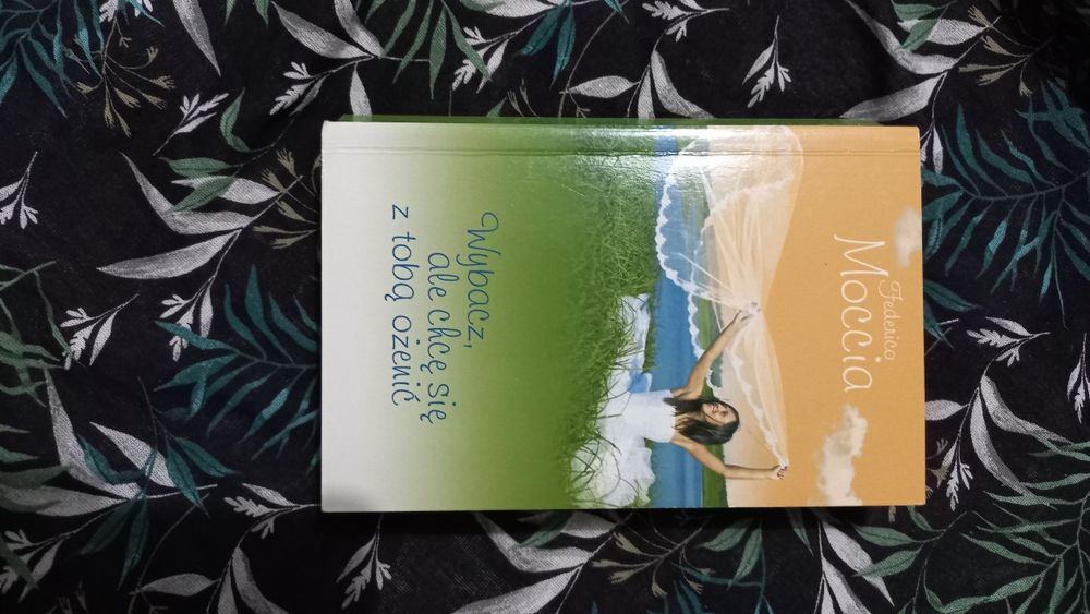 Wybacz, ale chcę się z tobą ożenić - Federico Moccia