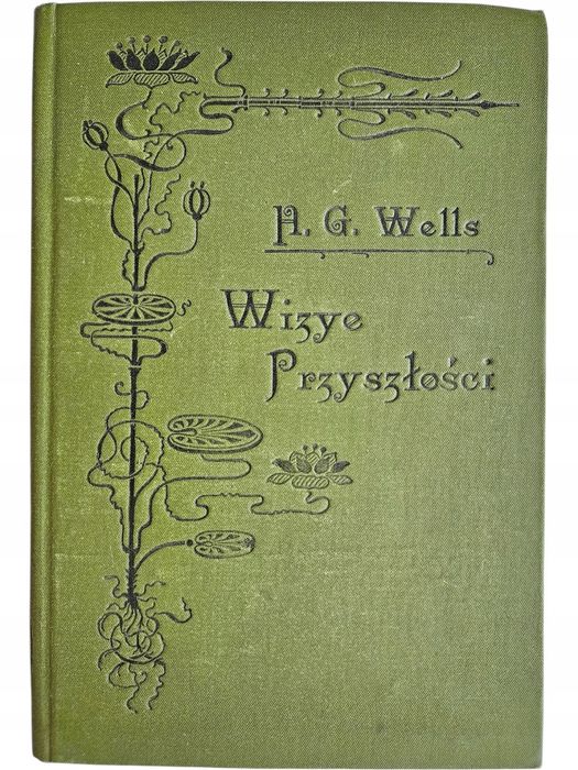 H. G. Wells Wizye Przyszłości Czyli O Wpływie Rozwoju Wiedzy Antyk
