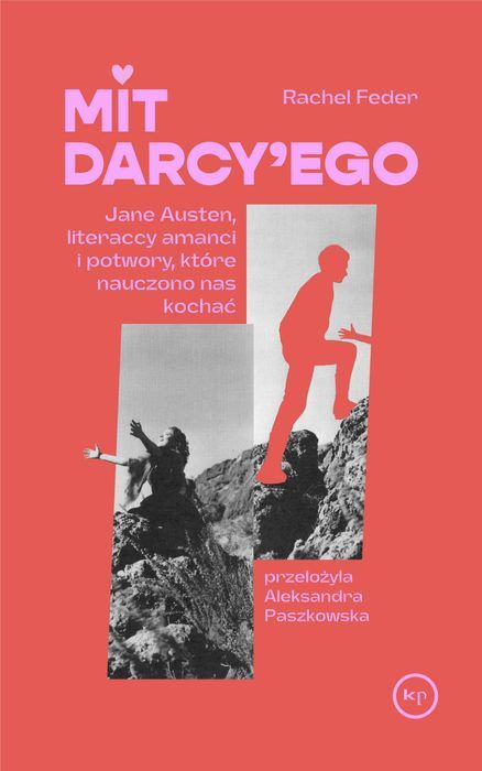 Mit Darcy'ego. Jane Austen, Literaccy Amanci I Potwory, Które Nauczono Nas Kochać Wydawnictwo Krytyki Politycznej Nowa Nieużywana
