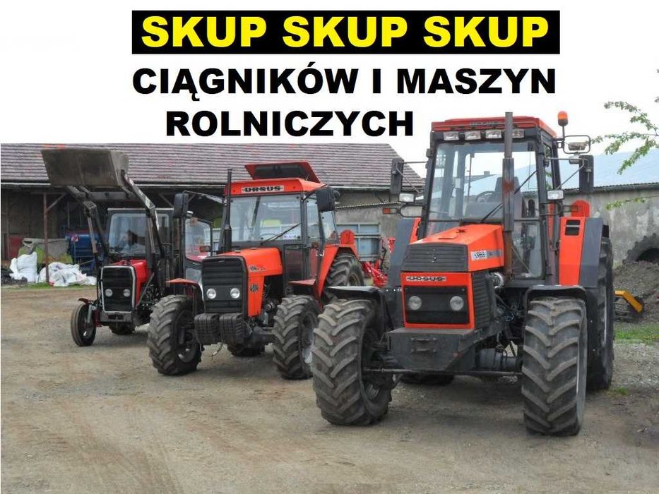 SKUP Ciągników, Skup Traktorów ,Skup Maszyn Rolniczych KAŻDY STAN