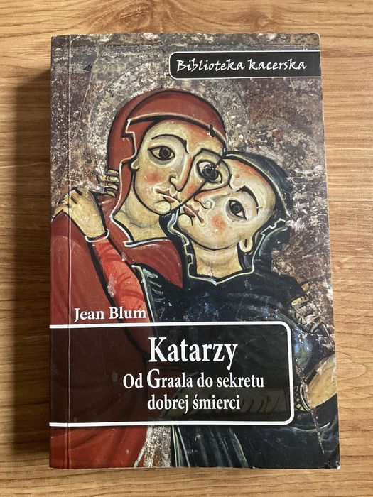 Książka: Katarzy. Od Graala do sekretu dobrej śmierci Jean Blum