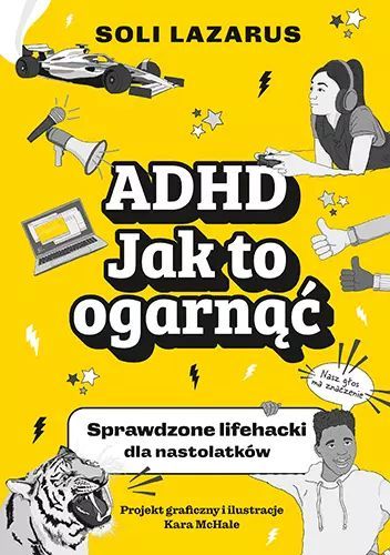 ADHD. Jak to ogarnąć. Sprawdzone lifehacki dla nastolatków. Znak