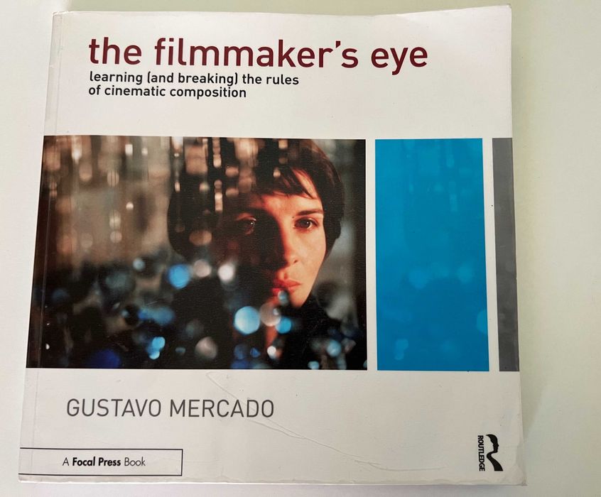 The Filmmaker's Eye : Learning the Rules of Cinematic Composition