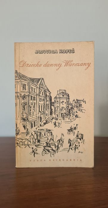 Dziecko dawnej Warszawy - Jadwiga Kopeć