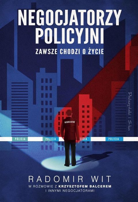 Negocjatorzy policyjni. Zawsze chodzi o życie Prószyński i S-ka