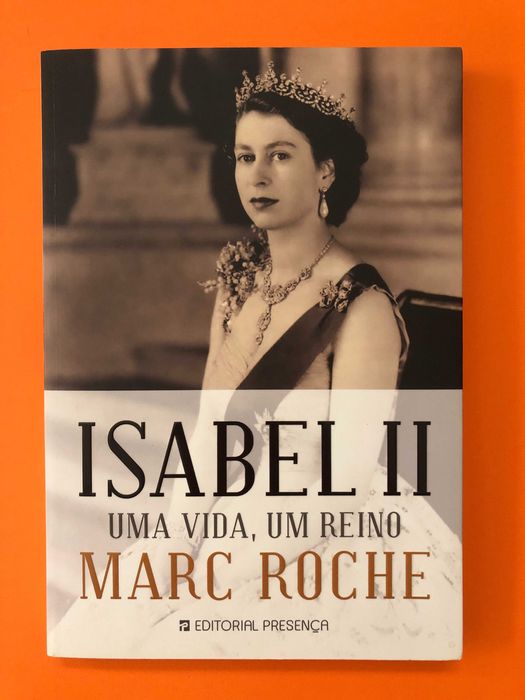 Isabel II Uma vida, um reino -  Marc Roche